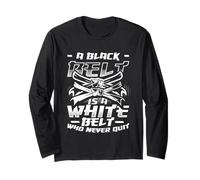 A Black Belt is A White Belt that Never Quit Karate Long Sleeve T-Shirt