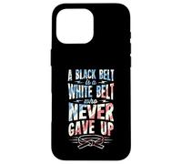 A Black Belt Is A White Belt Who Never Gave Up Karate Case for iPhone 16 Pro Max
