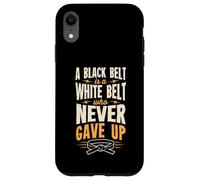 A Black Belt Is a White Belt Who Never Gave Up Karate Case for iPhone XR