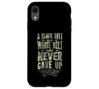A Black Belt Is a White Belt Who Never Gave Up Karate Case for iPhone XR