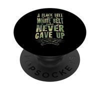 A Black Belt Is a White Belt Who Never Gave Up Karate PopSockets Adhesive PopGrip