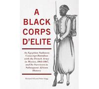 A Black Corps d'Elite: Egyptian Sudanese Conscript Battalion with the French Army in Mexico, 1863-67, and Its Survivors in Subsequent African History