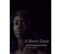 A Black Gaze : Artists Changing How We See