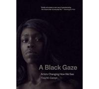 A Black Gaze : Artists Changing How We See