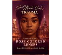 A Black Girl's Trauma Volume One: Rose Colored Lenses: 1