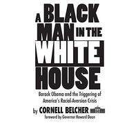 A Black Man in the White House: Barack Obama and the Triggering of America's Racial-Aversion Crisis