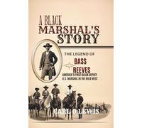 A Black Marshal’s Story: The Legend of Bass Reeves, America’s First Black Deputy U.S. Marshal in the Wild West