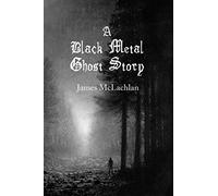A Black Metal Ghost Story: A Novella