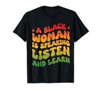 A Black Woman Is Speaking Listen And Learn T-Shirt