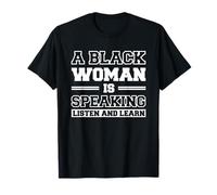 A Black Woman Is Speaking Listen And Learn T-Shirt