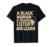 A Black Woman is Speaking Listen and Learn T-Shirt