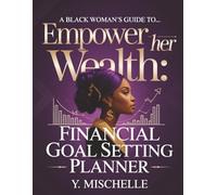 A Black Woman's Guide to... Empower Her Wealth: Financial Goal Setting Planner | Financial Freedom | Wealth Building | Beat Financial Stress | Create the Life You Deserve