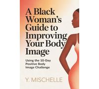 A Black Woman's Guide to Improving Your Body Image: Using the 10-Day Positive Body Image Challenge | Dump the Ugly Duckling Mindset | Glow Up Where it Counts | 40 pages - No Fluff