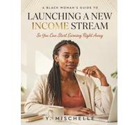 A Black Woman's Guide to... Launching a New Income Stream: So You Can Start Earning Right Away | Build Wealth | Start a Business | Financial Freedom