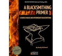 A Blacksmithing Primer: A Course in Basic and Intermediate Blacksmithing