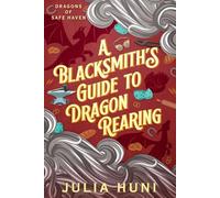 A Blacksmith's Guide to Dragon-Rearing (Dragons of Safe Haven)