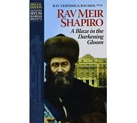 A Blaze in the Darkening Gloom: The Life of Rav Meir Shapiro of Blessed Memory