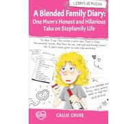 A Blended Family Diary: One Mum's Honest and Hilarious Take on Stepfamily Life: Teenagers, Exes, New Love and the Chaos of Starting a Blended Family (The Blended Diaries)