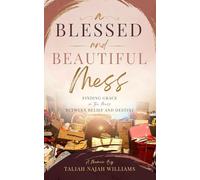 A Blessed and Beautiful Mess: Finding Grace in the Mess Between Belief and Destiny