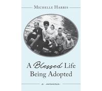 A Blessed Life Being Adopted: A Memoir
