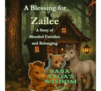 A Blessing for Zailee: A Story of Blended Families, and Belonging (Baba Yaga's Wisdom Series)