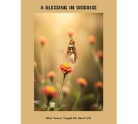 A Blessing In Disguise: What Cancer Taught Me About Life