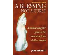 A Blessing Not a Curse: A Mother-daughter Guide to the Transition from Child to Woman (Milner Health)
