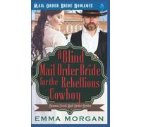 A Blind Mail Order Bride for the Rebellious Cowboy: 2 (Benson Creek Mail Order Brides)