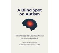 A Blind Spot on Autism: Rethinking What Could Be Driving the Autism Pandemic