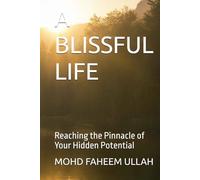 A BLISSFUL LIFE: Reaching the Pinnacle of Your Hidden Potential