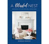 A Blissful Nest: Designing a Stylish and Well-Loved Home (2) (Inspiring Home)