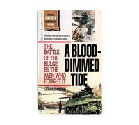 A Blood-Dimmed Tide: The Battle of the Bulge by the Men Who Fought it