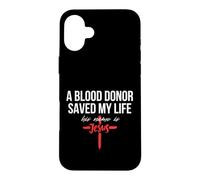 A Blood Donor Saved My Life His Name Is Jesus Christian Case for iPhone 16 Plus