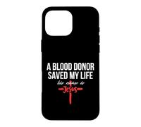 A Blood Donor Saved My Life His Name Is Jesus Christian Case for iPhone 16 Pro Max