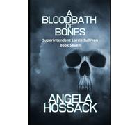 A Bloodbath of Bones: The Superintendent Lorrie Sullivan Series Book Seven: 7