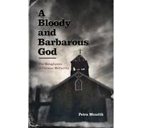 A Bloody and Barbarous God: The Metaphysics of Cormac McCarthy