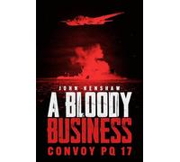 A Bloody Business: Convoy PQ 17