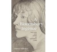 A Bloomsbury Ingenue : The Lives and Loves of Euphemia Lamb