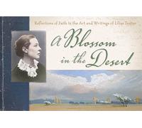 A Blossom in the Desert: Reflections of Faith in the Art and Writings of Lilias Trotter