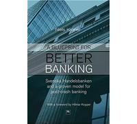 A Blueprint for Better Banking: Svenska Handelsbanken and a proven model for more stable and profitable banking