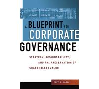 A Blueprint for Corporate Governance : Strategy, Accountability, and the Preservation of Shareholder Value