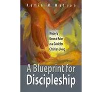 A Blueprint for Discipleship: Wesley's General Rules as a Guide for Christian Living