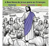 A Boa Nova de Jesus para as Crianças v. 1: Histórias para Pintar, Aprender e Amar