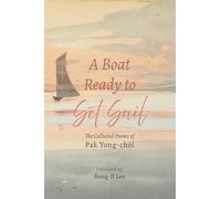 A Boat Ready to Set Sail: The Collected Poems of Pak Yong-chŏl