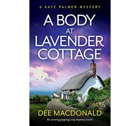 A Body at Lavender Cottage: An utterly gripping cozy mystery novel: 6 (A Kate Palmer Mystery)