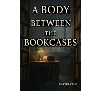 A Body Between The Bookcases: A Bookstore Mystery of Small-Town Secrets, Power, and Quiet Betrayal