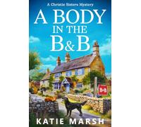 A Body in the B&B: A BRAND NEW clever cozy mystery set in a crumbling Lake District B&B from bestseller Katie Marsh (The Christie Sisters Mysteries)