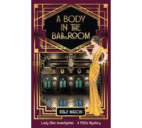 A Body in the Ballroom: A 1920s Mystery: A 1920s Cozy Mystery: 4 (Lady Ellen Investigates)