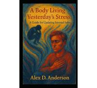 A Body Living in Yesterday's Stress: A Guide for Updating Internal Safety