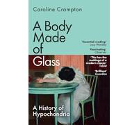 A Body Made of Glass: A History of Hypochondria